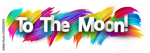 To The Moon! slogan in bold white font over colorful brush strokes. Vector illustration for crypto hype.