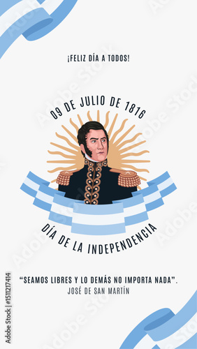 9 de Julio de 1816. Dia de la Independencia Argentina. Seamos libres, lo de mas no importa nada. José de San Martin	
