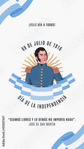 9 de Julio de 1816. Dia de la Independencia Argentina. Seamos libres, lo de mas no importa nada. José de San Martin	
