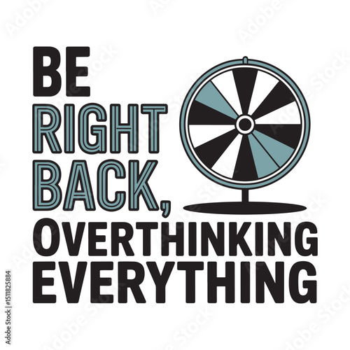 Be Right Back Overthinking Wheel T Shirt Design