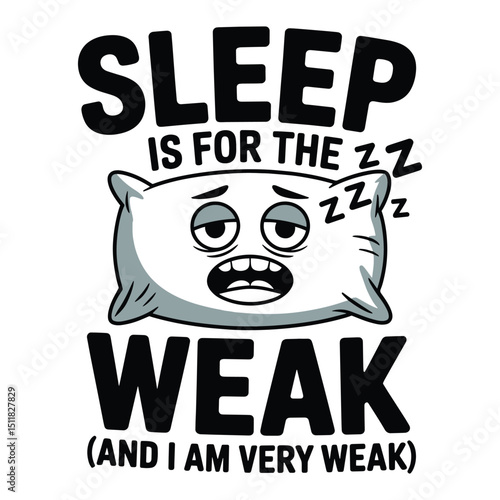 Sleep Is For The Weak Exhausted Pillow T Shirt Design