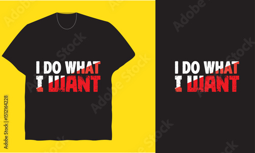 I Do What I Want: Bold Statement T-Shirt Design for Free Spirits and Individualists
