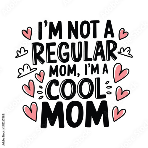 I'm not a regular mom I'm a cool mom quotes t-shirt design