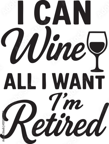 Humorous Retirement Quote with Wine Glass Silhouette I Can Wine All I Want I m Retired