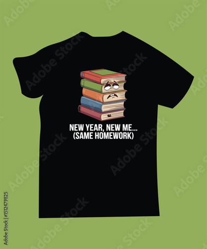 New Year Same Homework T-Shirt Design