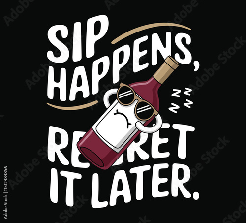 Cartoon Wine Bottle Wearing Sunglasses with Sip Happens Regret It Later Text