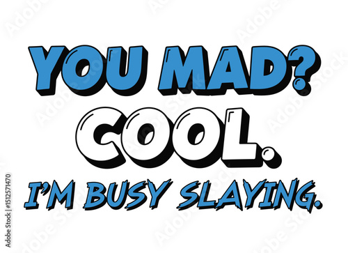 You Mad? Cool. I'm Busy Slaying." - Bold Comic Style Typography Quote