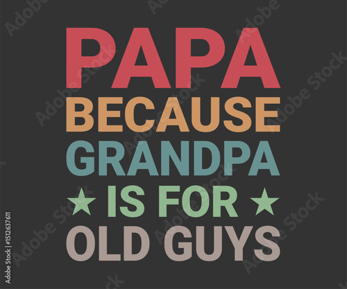Papa because grandpa is for old guys best tee design