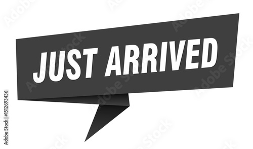just arrived banner. just arrived speech bubble, label, sticker, sign template