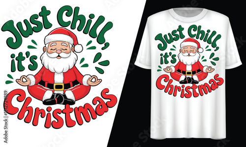 Just Chill, It’s Christmas” Santa meditation, T-Shirt Design.