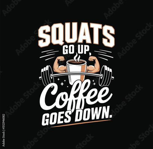 Squats Go Up Coffee Goes Down Text with Barbell Arms Isolated on Transparent Background