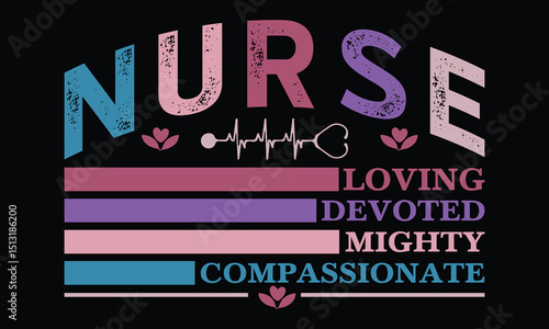 Nurse Appreciation Loving Devoted Mighty Compassionate T-Shirt Design