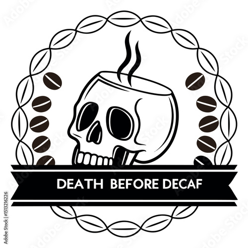 Skull shaped coffee cup emits steam within decorative beans and ribbon saying death before decaf