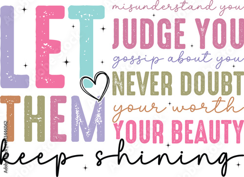 Let them misunderstand you judge you gossip about you never doubt your worth your beauty keep shining 