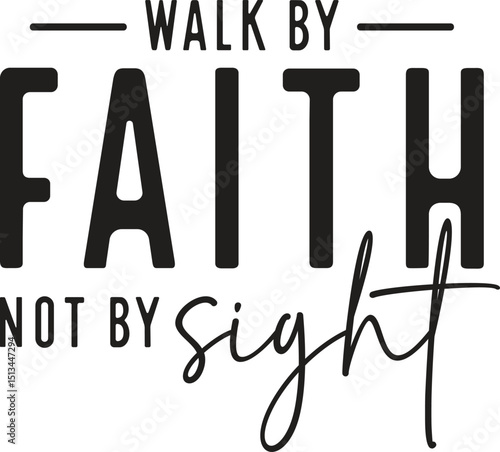 Walk by faith not by sight