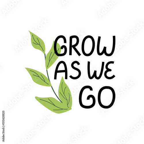 Grow as we go quote and branch with leaves. Spring hand drawn vector lettering phrase. Ecology and gardening concept