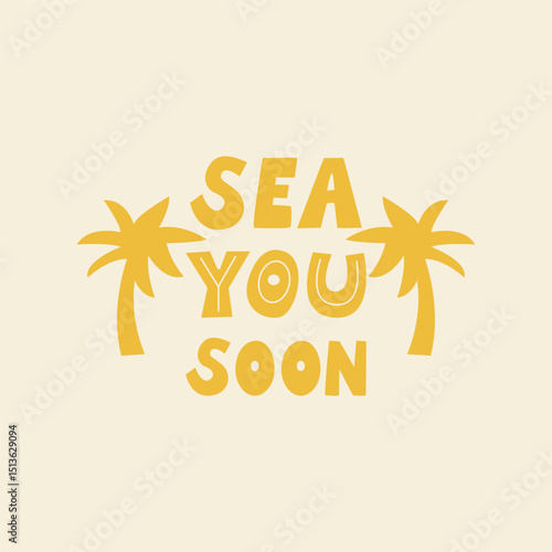 Sea you soon. Summer vacation vector flat illustration of lettering quote and palm trees in retro style
