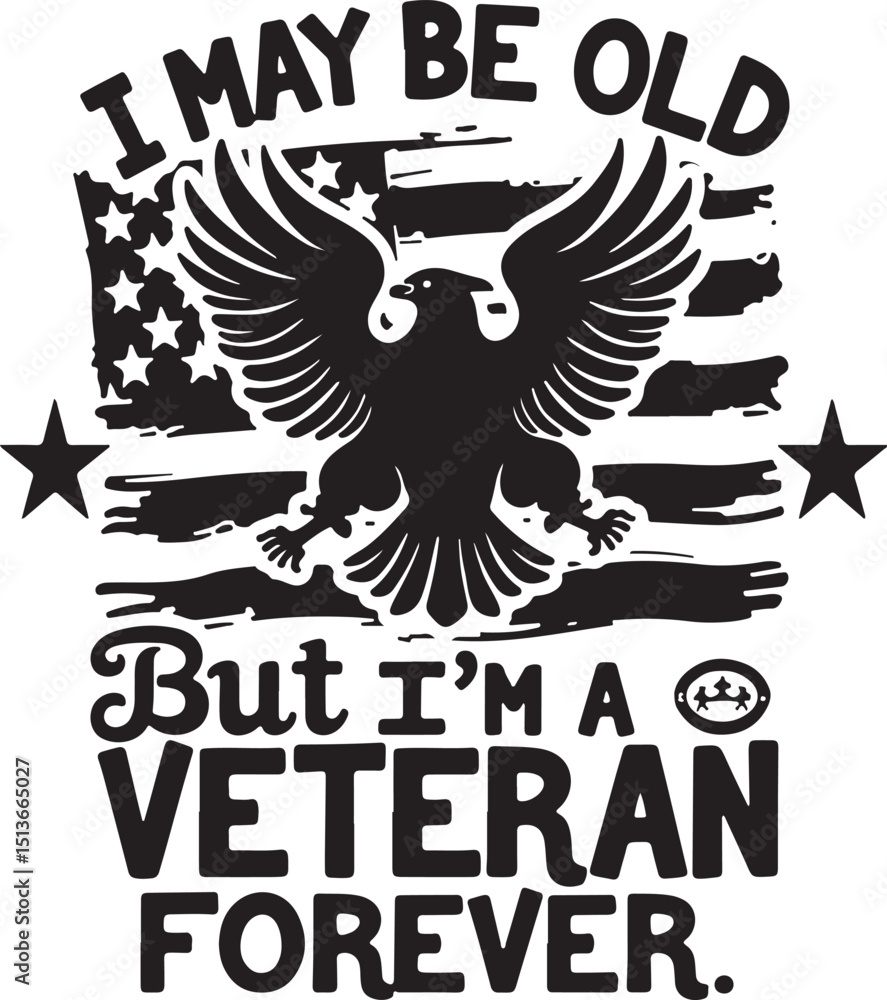 Fototapeta premium Veteran Forever Design, Proud American Soldier Tribute I May Be Old, But a Veteran Forever – Patriotic Graphic Timeless Veteran Pride, Military Honor and Flag Design