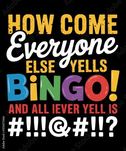  How Come Everyone Else Yells Bingo  T shirt design, Bingo Vector design, Funny Bingo T shirt design, Vintage Bingo T shirt design,