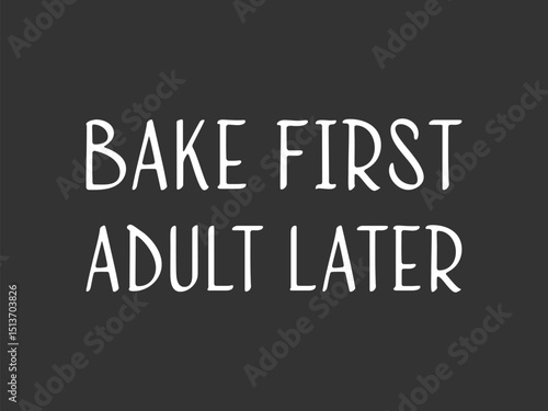 Bake first adult later minimalist typography t shirt design for bakers