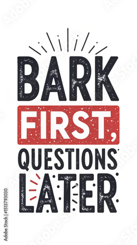 Bark first, questions later Dog tshirt design