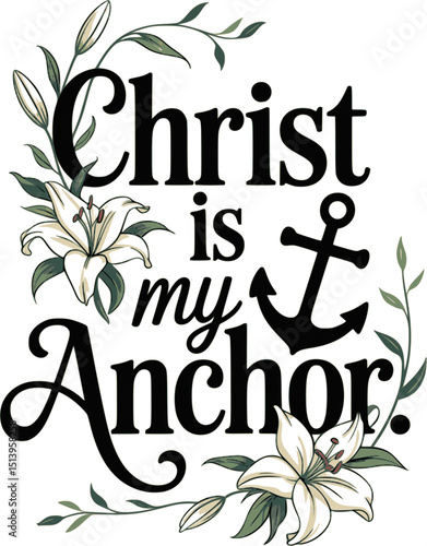 Christ Is My Anchor – Hebrews 6:19 Bible Verse -We have this hope as an anchor for the soul, firm and secure - Faith, Hope, and Strength Vector Art -  Inspirational Christian Design