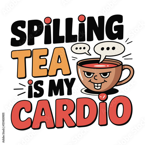 Spilling Tea Is My Cardio Funny Mug T Shirt Design