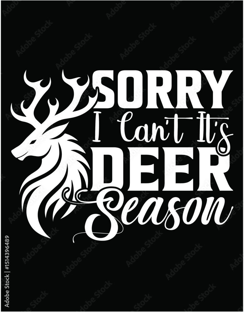 Fototapeta premium Sorry I Can't It's Deer Season Deer Hunting - printable editable vector art file.