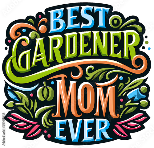 Best Gardener Mom Ever, typography