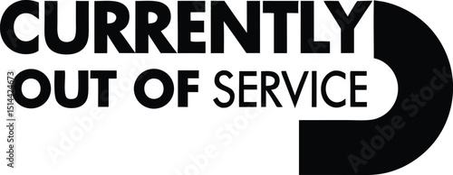 Out of service signage in bold typography displaying the phrase currently out of service for business and technological downtime