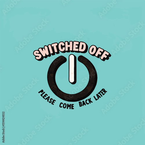 Switched off power button illustration humorous design with playful font on a teal background suggesting time off and a break.
