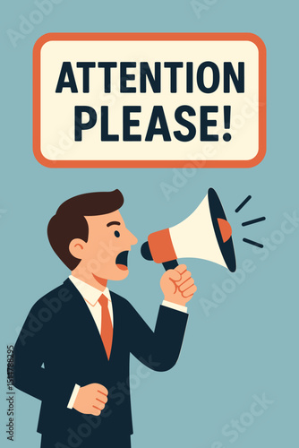 Businessman holding megaphone shouting 'Attention Please!'. Public announcement, important message, alert, warning, news, marketing, advertising, protest. Communication concept. Vector art.