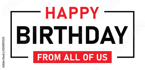Minimalist "HAPPY BIRTHDAY" in bold black sans-serif, with smaller red "from all of us". Clean white box with black border. Flat perspective, centered composition. Modern, festive aesthetic using only