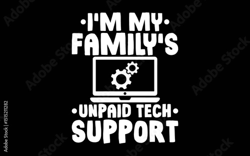 I'm My Family's Unpaid Tech Support Funny Computer Engineer  t-shirt quotes svg design