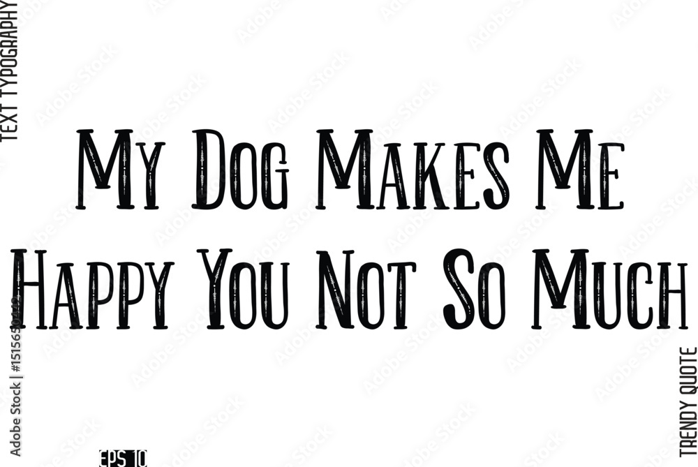 Obraz premium My Dog Makes Me Happy You Not So Much Retro Text Typography Trendy Quote For T-Shirt Designs