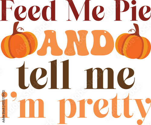 feed me pie and tell me i’m pretty, fall retro svg design