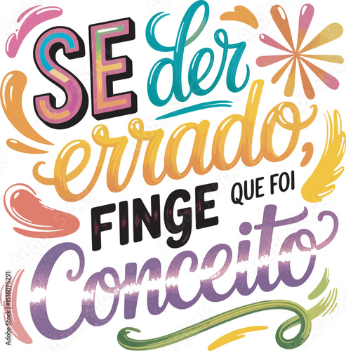 Colorful portuguese hand lettering saying if its wrong pretend its a concept