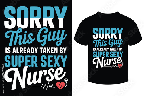 Sorry This Guy Is Taken By A Super Sexy Nurse T-Shirt Design 