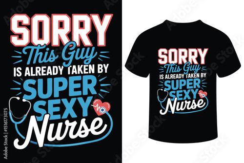 Sorry This Guy Is Taken By A Super Sexy Nurse T-Shirt Design 
