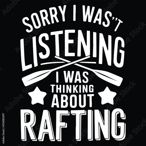 SORRY I WASN'T LISTENING Graphic design for Rafting Lovers