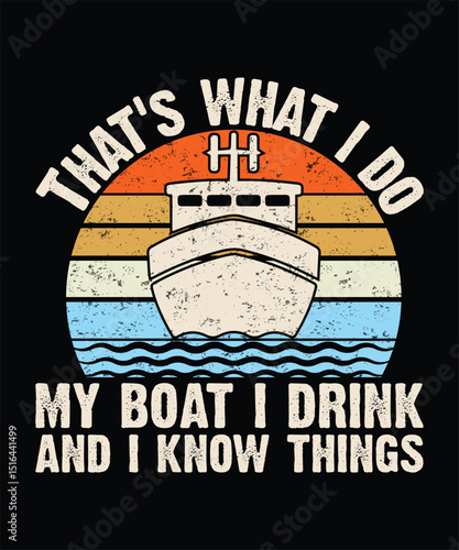 That's What I Do My Boat I Drink And I Know Things Graphic Design