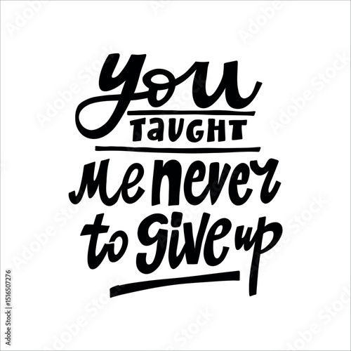 You taught me never to give up Handwritten Quote with Heart. A sweet, emotional message ideal for Mother's Day, greeting cards, prints, or gifts.