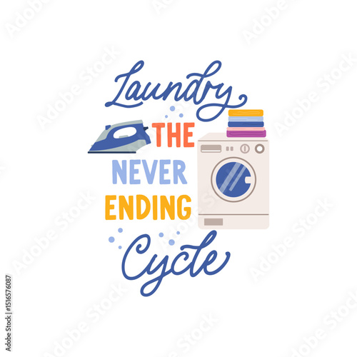 Laundry the never ending cycle vector quote. Washing machine, clean linen and steam iron. Laundry illustration isolated on white background.