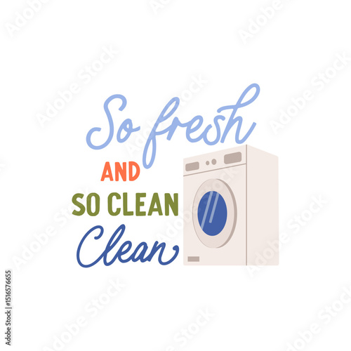 So fresh and so clean clean vector quote. Washing machine for cleaning dirty clothes. Laundry illustration isolated on white background.