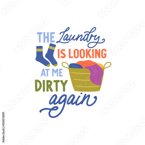 The laundry is looking at me dirty again vector quote. Dirty clothes in basket and dirty socks. Laundry illustration isolated on white background.