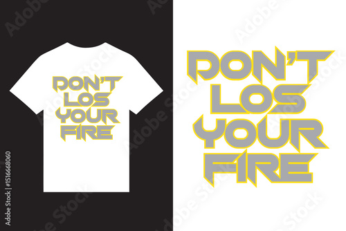 don't los your fire motivational typography t shirt design vectors, motivational typography t shirt design vectors, typography t shirt  design, graphic custom t shirt design. print t shirt design.
