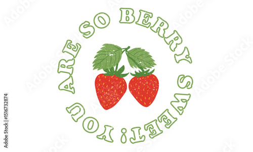 You are so berry sweet. Eat more strawberry. Sweet strawberry t shirt artwork. Strawberry fruit print. Nature fruit club print design.