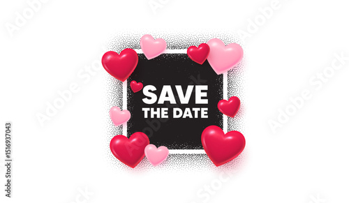Save date photo frame banner. Square picture love frame. Save the date tag. Calendar meeting offer. Save appointment message. 3d hearts balloons. Vector