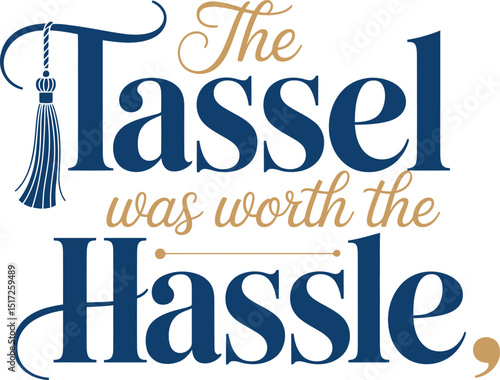 Graduation congratulations quote featuring typography text the tassel was worth the hassle with tassel illustration