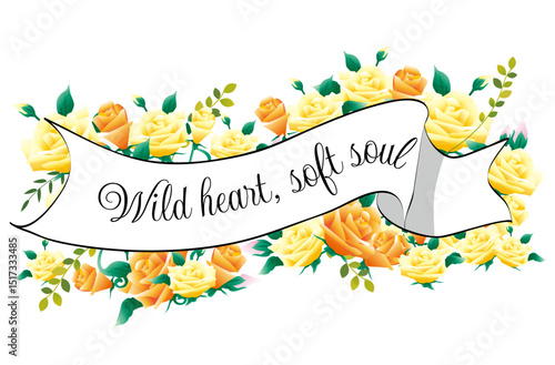 Wild heart, soft soul. A nice quote about a ribbon on a yellow rose